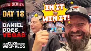 IN IT to WIN IT with CHAINSAW! - Daniel Negreanu 2023 WSOP Poker Vlog Day 18
