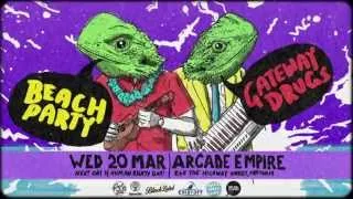 Beach Party, Gateway Drugs, Sassquatch, Half 'n Half & many more @ Arcade Empire!