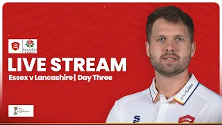 LIVE: Essex v Lancashire: Day Three Stream