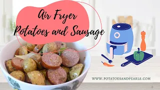 Air Fryer Quick Meals: Potatoes and Sausage