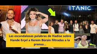 Las escandalosas palabras de Hadise sobre Hande Erçel a Kerem Bürsin filtradas a la prince...