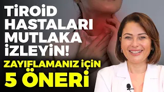 Tiroid Hastaları Mutlaka İzleyin! Zayıflamanız İçin 5 Öneri | Dr. Ayça Kaya