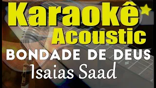 ISAIAS SAAD - BONDADE DE DEUS (Karaokê Acústico) playback