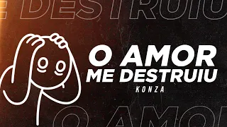 Konza - O Amor Me Destruiu