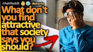What don't you find attractive that society says you should? (r/AskReddit) Reddit FM