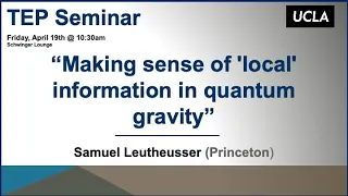 Samuel Leutheusser (Princeton), "Making sense of 'local' information in quantum gravity"