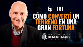 Cómo Convertí un Terreno en una Gran Fortuna | Episodio 181