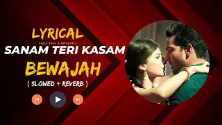 Bewajah (Slowed & Reverb) - Sanam Teri Kasam | Himesh Reshammiya | Bewajah song Lyrics