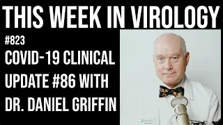 TWiV 823: COVID-19 clinical update #86 with Dr. Daniel Griffin