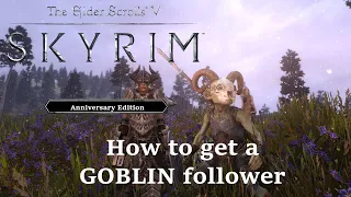 How to get a GOBLIN Follower - Skyrim Anniversary Edition MODDED