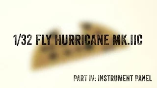 1/32 Fly Hurricane IIc Review Pt 4 - Instrument Panel