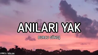 Burcu Güneş - Anıları Yak [Lyrics / Sözleri]