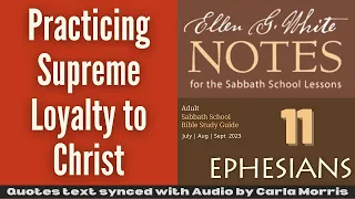 2023 Q3 Lesson 11 – EGW Notes – Practicing Supreme Loyalty to Christ – Audio Carla Morris