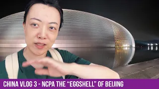 The Eggshell! National Center for the Performing Arts - China Vlog 3 Beijing