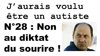 J'aurais voulu être un autiste - N°28 : Non au diktat du sourire !