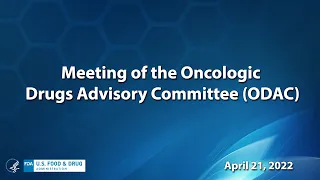 Meeting of the Oncologic Drugs Advisory Committee (ODAC) Day 1