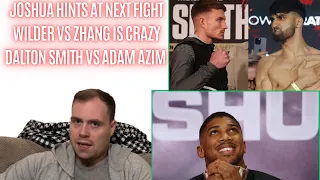 🤔 JOSHUA HINT AT NEXT FIGHT, DALTON SMITH VS ADAM AZIM HAS TO HAPPEN, 5 V 5 IT’S ON WILDER VS ZHANG