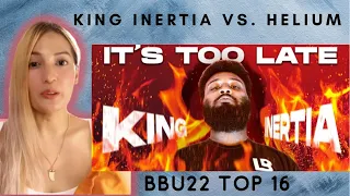 Reaction to King Inertia’s “It’s too late” | king Inertia VS Helium | BBU22 | top 16 | 🔥🔥🔥