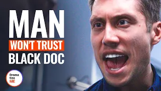 MAN WON’T TRUST BLACK DOC | @DramatizeMe