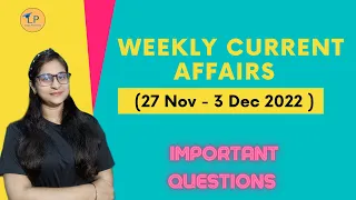 Weekly Current Affairs (27 Nov-3 Dec 2022) | Important Questions | Logic Pathshala