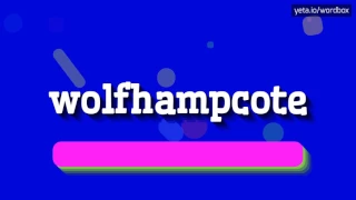 WOLFHAMPCOTE - HOW TO PRONOUNCE IT!?
