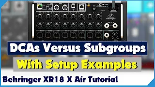DCA vs Subgroups - On The Behringer XR18 - X Air - Tutorial