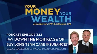 Pay Down the Mortgage or Buy Long Term Care Insurance? - Your Money, Your Wealth® podcast 322