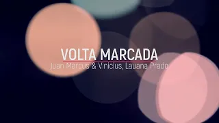 Juan Marcus e Vinícius, Feat Lauana Prado - Volta Marcada / Lyric Video