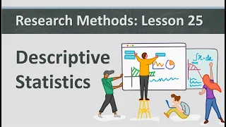 Research Methods: Lesson 25 - Descriptive Statistics