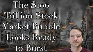 The $100 Trillion Stock Market Bubble Looks Ready to Burst