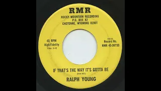 Ralph Young - If That's The Way It's Gotta Be (READ DESCRIPTION: NOT MY RECORDING)