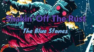 The Blue Stones - Shakin' Off The Rust (Lyrics)