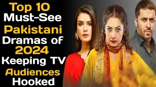 Top 10 Must-See Pakistani Dramas of 2024 Keeping TV Audiences Hooked | Pak Drama TV