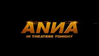 ANNA – Now Playing In Theaters