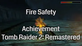 Fire Safety (Achievement) - Tomb Raider 2 Remastered