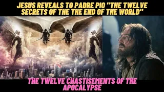 JESUS REVEALS TO PADRE PIO THE 12 SECRETS OF THE APOCALYPSE -  THE COMING THREE DAYS OF DARKNESS