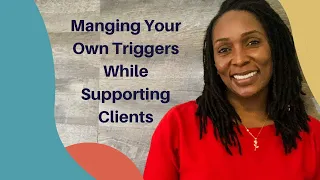 Managing Your Own Triggers While Supporting Clients - ENCORE