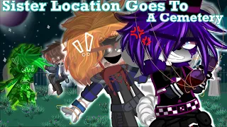 [FNaF] Sister Location Goes To A Cemetery || Original || My AU