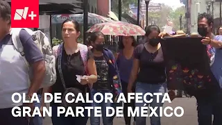 Calor en México, se registran altas temperaturas en varios estados del país - En Punto