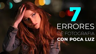 7 ERRORES AL CAPTAR FOTOGRAFIAS CON BAJA LUZ | CONSIGUE EXCELENTES IMAGENES EN MALAS CONDICIONES