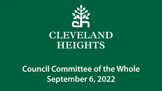 Cleveland Heights Council Committee of the Whole September 6, 2022