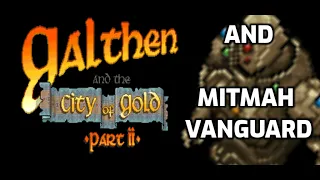 Galthen and the City of Gold Part II and Mitmah Vanguard