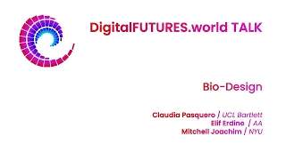 DigitalFUTURES Talks: Bio Design