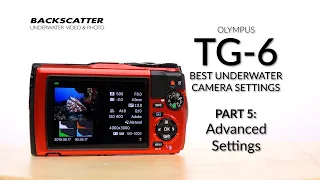Olympus TG-6 | Advanced Settings | Best Underwater Camera Settings: Part 5