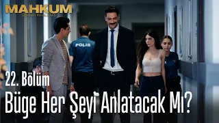 Büge her şeyi anlatacak mı? - Mahkum 22. Bölüm