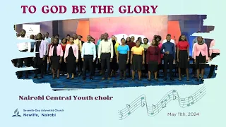 To God Be The Glory  |  Youth Choir  |  Nairobi Central Church