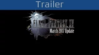 Final Fantasy XV - March 2017 Update Trailer [HD 1080P]