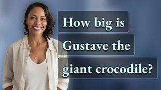 How big is Gustave the giant crocodile?