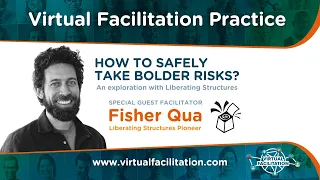 Virtual Facilitation Practice • February 2023 • How to take safely take bolder risks with Fisher Qua