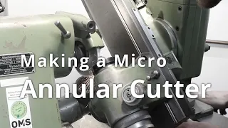 Making a Micro Annular Cutter